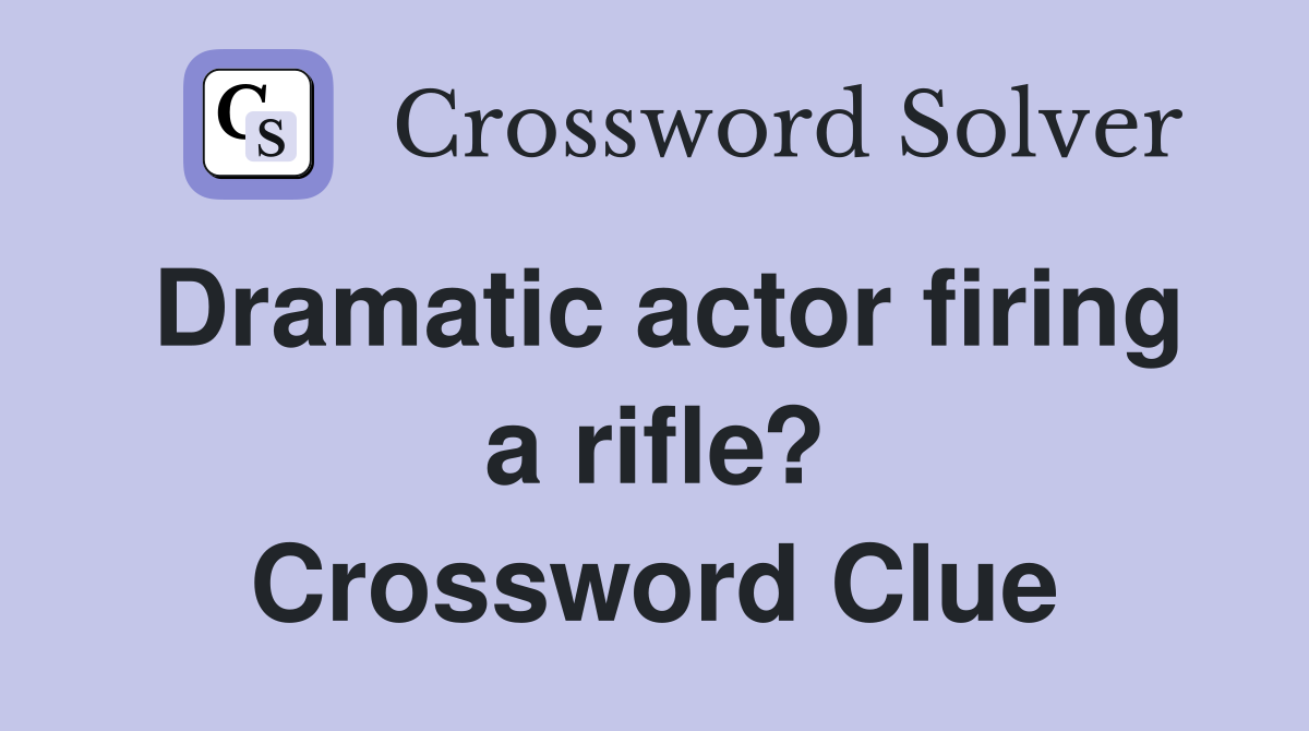 Dramatic Actor Firing A Rifle Crossword Clue Answers Crossword Solver